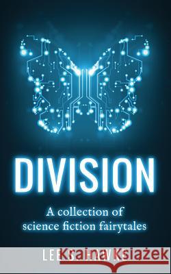 Division: A Collection of Science Fiction Fairytales Lee S. Hawke 9781925299014 Blind Mirror Publishing - książka