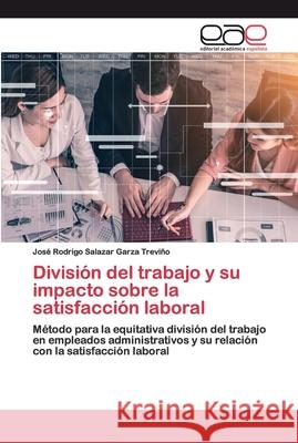 División del trabajo y su impacto sobre la satisfacción laboral José Rodrigo Salazar Garza Treviño 9786200384508 Editorial Academica Espanola - książka