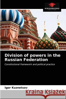 Division of powers in the Russian Federation Igor Kuznetsov 9786203042863 Our Knowledge Publishing - książka