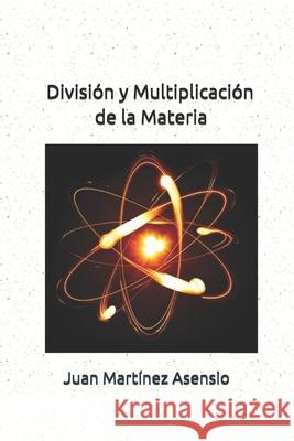 División y Multiplicación de la Materia Martínez Asensio, Juan 9781090914514 Independently Published - książka