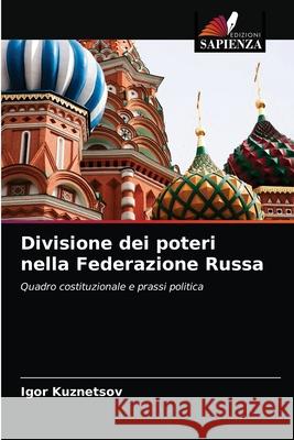 Divisione dei poteri nella Federazione Russa Igor Kuznetsov 9786203042986 Edizioni Sapienza - książka