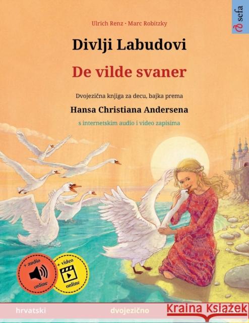 Divlji Labudovi - De vilde svaner (hrvatski - danski): Dvojezicna djecji knjiga prema jednoj bajci od Hansa Christiana Andersena, sa audioknjigom za p Ulrich Renz Marc Robitzky Pia Schmidt 9783739972701 Sefa Verlag - książka