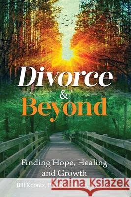 Divorce & Beyond: Finding Hope, Healing, and Growth Bill Koontz Paulette Liburd Dan Cox 9781637463284 Kharis Publishing - książka
