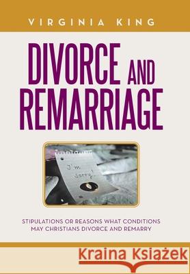 Divorce and Remarriage: Stipulations or Reasons What Conditions May Christians Divorce and Remarry Virginia King 9781796042535 Xlibris Us - książka