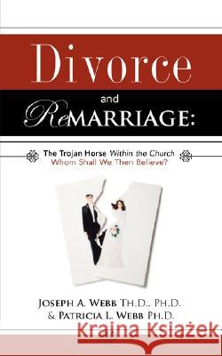 Divorce and Remarriage: The Trojan Horse Within the Church Joseph a Webb, Patricia L Webb 9781604773309 Xulon Press - książka