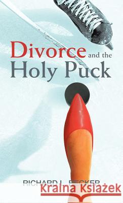 Divorce and the Holy Puck Richard L. Becker 9781475946017 iUniverse.com - książka