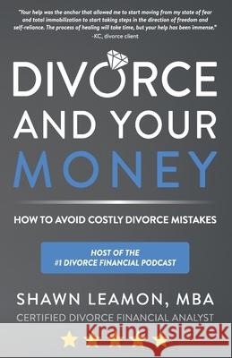Divorce and Your Money: How to Avoid Costly Divorce Mistakes Shawn Leamon 9781671199439 Independently Published - książka