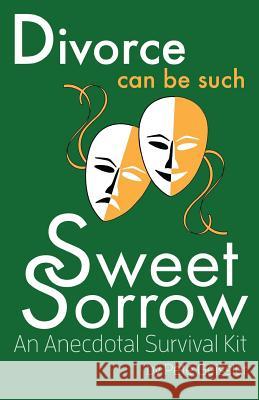 Divorce can be Such Sweet Sorrow: An Anecdotal Survival Kit Geissler, Pete 9781511841634 Createspace - książka