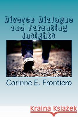 Divorce Dialogue and Parenting Insights Corinne E. Frontiero 9781542808613 Createspace Independent Publishing Platform - książka