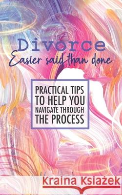 Divorce: Easier Said Than Done: Practical tips to help you navigate through the process Ashley Adams 9781734408713 R. R. Bowker - książka