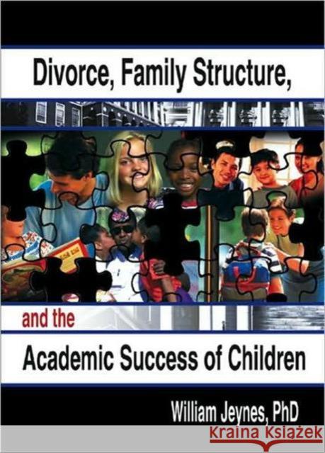 Divorce, Family Structure, and the Academic Success of Children William Jeynes 9780789014863 Haworth Press - książka