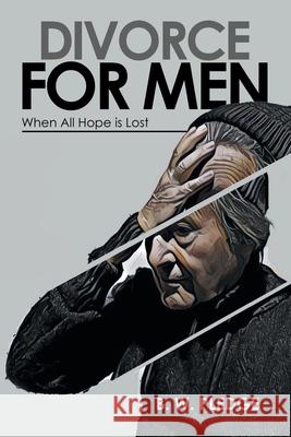 Divorce for Men: When All Hope Is Lost B W Pledge 9781796009255 Xlibris Au - książka