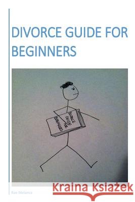 Divorce Guide For Beginners Melanca, Rae 9781497390089 Createspace - książka