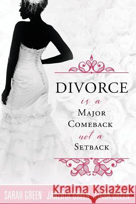 Divorce is a major comeback not a setback Green, Janerta 9781546867357 Createspace Independent Publishing Platform - książka