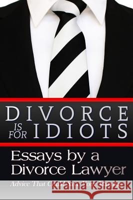 Divorce is for Idiots: Essays by a Divorce Lawyer Lawyer, Divorce 9781545515761 Createspace Independent Publishing Platform - książka