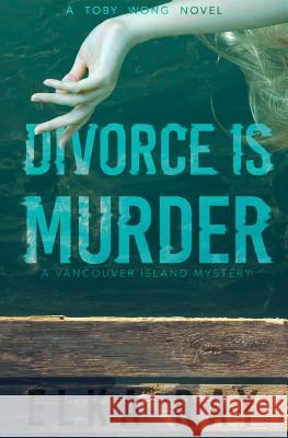 Divorce Is Murder: A Toby Wong Novel Elka Ray 9781633885424 Prometheus Books - książka
