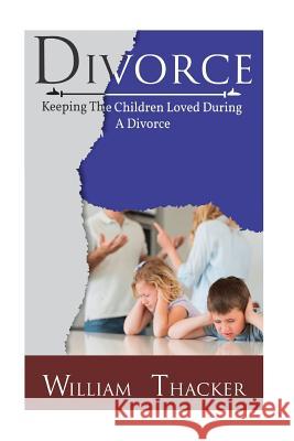 Divorce: Keeping the Children Loved During a Divorce William Thacker 9781543014921 Createspace Independent Publishing Platform - książka