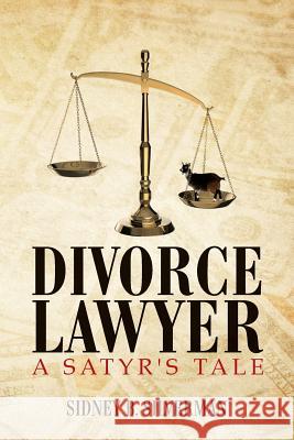 Divorce Lawyer: A Satyr's Tale Sidney B. Silverman 9781481248938 Createspace - książka