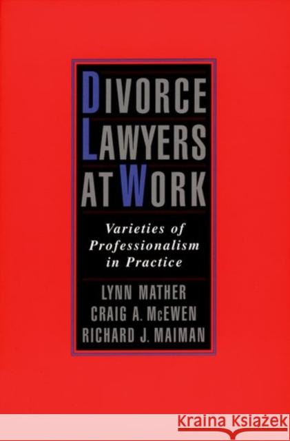 Divorce Lawyers at Work: Varieties of Professionalism in Practice Mather, Lynn 9780195145151 Oxford University Press, USA - książka