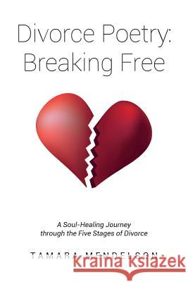 Divorce Poetry: Breaking Free Tamara Mendelson 9781514383810 Createspace - książka