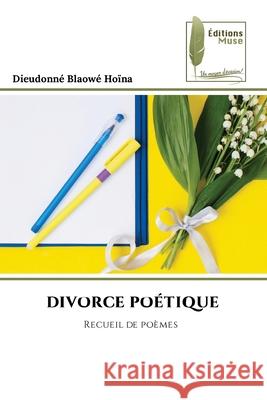DIVORCE POÉTIQUE Blaowé Hoïna, Dieudonné 9786209223952 Éditions Muse - książka