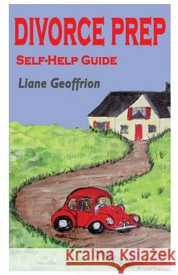 Divorce Prep: Self-Help Guide Liane Geoffrion Liane Geoffrion 9781537479132 Createspace Independent Publishing Platform - książka