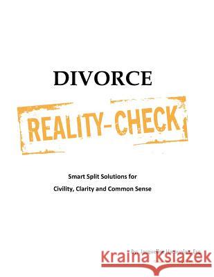 Divorce Reality Check: Smart Split Solutions for Civility, Clarity and Common Sense Jacqueline Harounian 9780692626344 Reality Check Media - książka