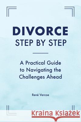 Divorce Step by Step: A Practical Guide to Navigating the Challenges Ahead Ren Vercoe 9781647392796 Rockridge Press - książka