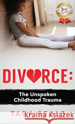 Divorce: The Unspoken Childhood Trauma Tara Seals 9780578880136 Able Publishing - książka