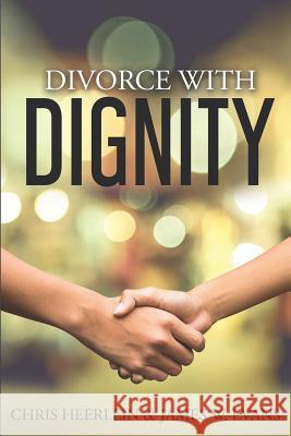 Divorce with Dignity: An Amicable Legal and Financial Approach to an Uncontested Split James W. Evans Chris Heerlein 9781097294763 Independently Published - książka