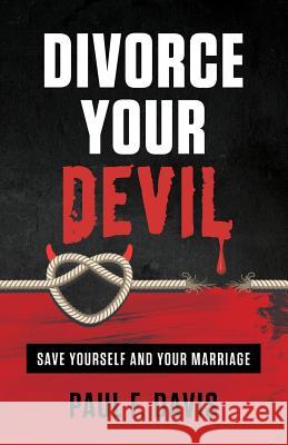 Divorce Your Devil: Save Yourself and Your Marriage Paul F. Davis 9781719808712 Independently Published - książka