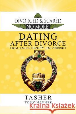 Divorced and Scared No More!: Dating After Divorce: From Lemons to Zesty Lemon Sorbet Tony Haynes William Kenly T. Asher 9781799035800 Independently Published - książka
