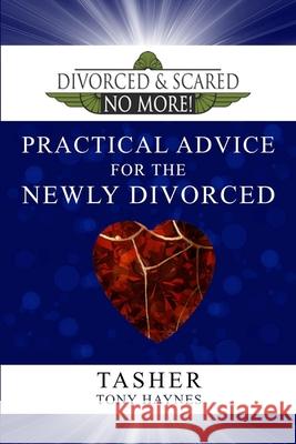 Divorced and Scared No More! Practical Advice for the Newly Divorced Tony Haynes Tracey West Tasher 9781799037002 Independently Published - książka