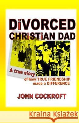 DiVORCED CHRiSTiAN DAD: A true story of how true friendship made a difference Cockroft, John 9781544896380 Createspace Independent Publishing Platform - książka