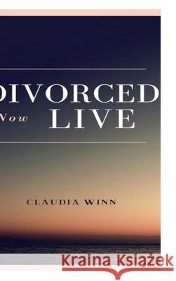 Divorced Now Live Claudia Winn 9781794792012 Lulu.com - książka
