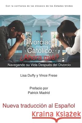 Divorciado. Católico. ¿Ahora qué?: Navegando su Vida Después del Divorcio Frese, Vince 9781651458280 Independently Published - książka