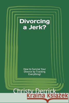 Divorcing a Jerk?: How to Survive Your Divorce by Tracking Everything! Christy Derrick 9781089897064 Independently Published - książka