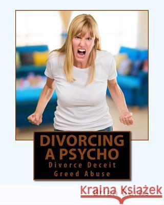 Divorcing a Psycho: Divorce Deceit Greed Abuse Brian Burns 9781511624213 Createspace - książka