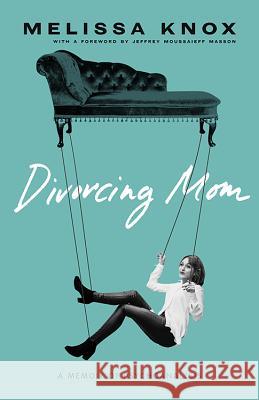 Divorcing Mom: A Memoir of Psychoanalysis Melissa Knox 9781947976054 Cynren Press - książka