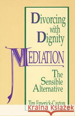 Divorcing with Dignity: Mediation Tim Emerick-Cayton 9780664252267 Westminster/John Knox Press,U.S. - książka
