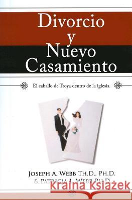 Divorcio y nuevo casamiento: El caballo de Troya dentro de la iglesia Webb, Joseph a. 9781515289340 Createspace - książka