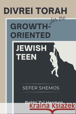 Divrei Torah for the Growth-Oriented Jewish Teen: Sefer Shemos Zvi Herman 9798873863334 Independently Published - książka