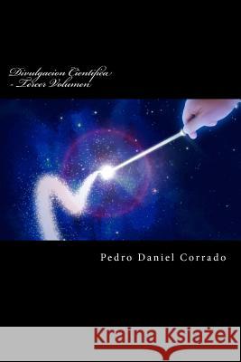 Divulgacion Cientifica - Tercer Volumen: Tercer Volumen del Decimo Libro de la Serie 365 Selecciones.com Corrado, Pedro Daniel 9781523986194 Createspace Independent Publishing Platform - książka