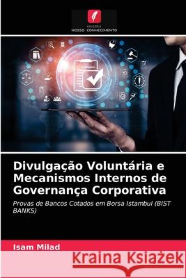 Divulgação Voluntária e Mecanismos Internos de Governança Corporativa Isam Milad 9786203399349 Edicoes Nosso Conhecimento - książka