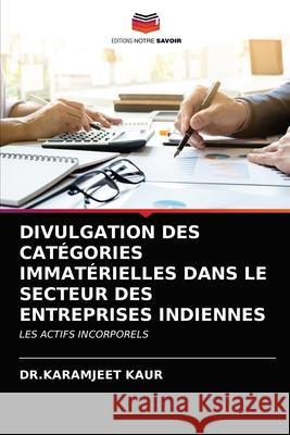 Divulgation Des Catégories Immatérielles Dans Le Secteur Des Entreprises Indiennes Dr Karamjeet Kaur 9786203377392 Editions Notre Savoir - książka