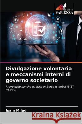 Divulgazione volontaria e meccanismi interni di governo societario Isam Milad 9786203399332 Edizioni Sapienza - książka