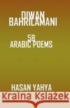 Diwan Bahrilamani: 58 Arabic Poems Hasan Yahy 9781440463020 Createspace