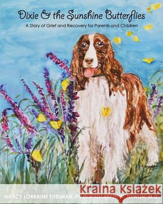 Dixie and the Sunshine Butterflies: A Story of Grief and Recovery for Parents and Children Nancy Lorraine Edelma Dorothy Herron Elizabeth W. Newli 9781515192374 Createspace - książka