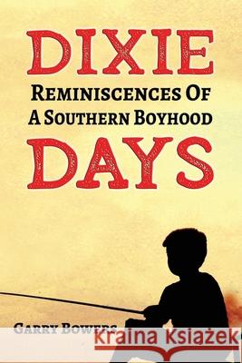 Dixie Days: Reminiscences of a Southern Boyhood Garry Bowers 9781947660403 Shotwell Publishing LLC - książka