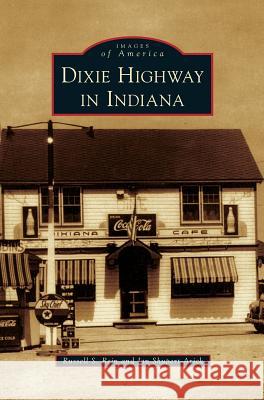 Dixie Highway in Indiana Russell S Rein, Jan Shupert-Arick 9781531655686 Arcadia Publishing Library Editions - książka